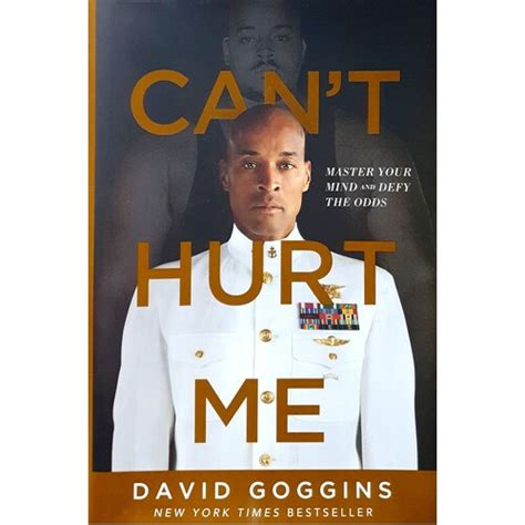 can't hurt me: master your mind and defy the odds quotes|David Goggins > Quotes > Quotable Quote .